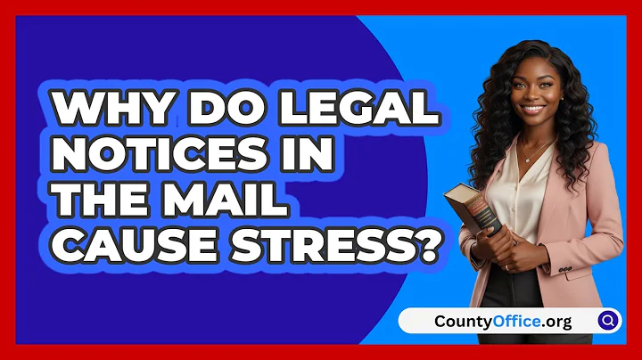 Why Do Legal Notices In The Mail Cause Stress? - CountyOffice.org