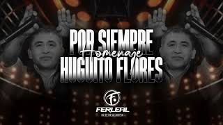 POR SIEMPRE HUGUITO FLORES (Homenaje) - Dj Fer Leal 2023