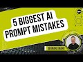 5 Biggest AI Prompt Mistakes