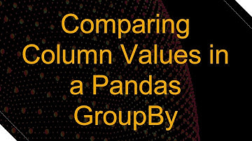 Comparing Column Values in a Pandas GroupBy
