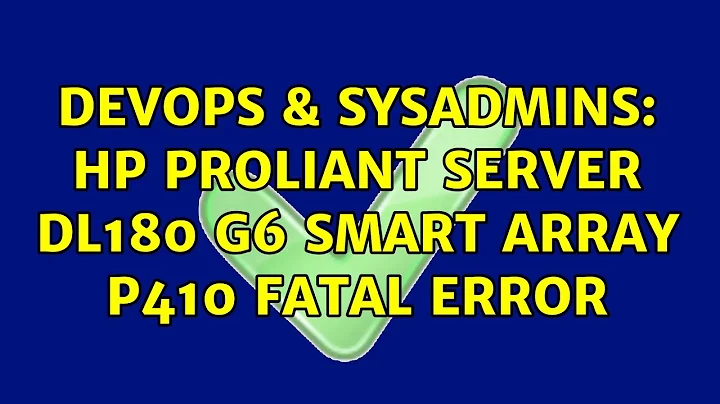 DevOps & SysAdmins: HP Proliant server DL180 g6 smart array p410 fatal error (2 Solutions!!)