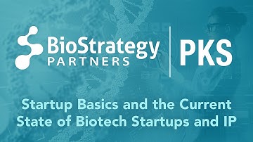 BioStrategy Partners January 2022 PKS: Startup Basics and the Current State of Biotech Startups & IP