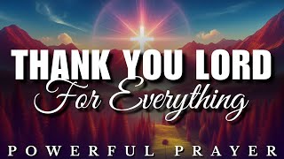 Morning Gratitude Prayer – Thank You Lord For Everything