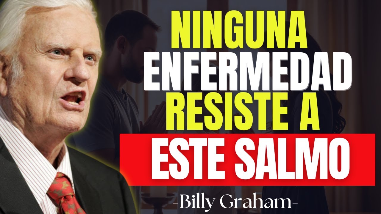 ¡Ni la Enfermedad Más Fuerte Puede Resistir Este Salmo! | Billy Graham