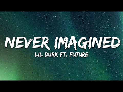 Lil Durk - Never Imagined (Lyrics) ft. Future