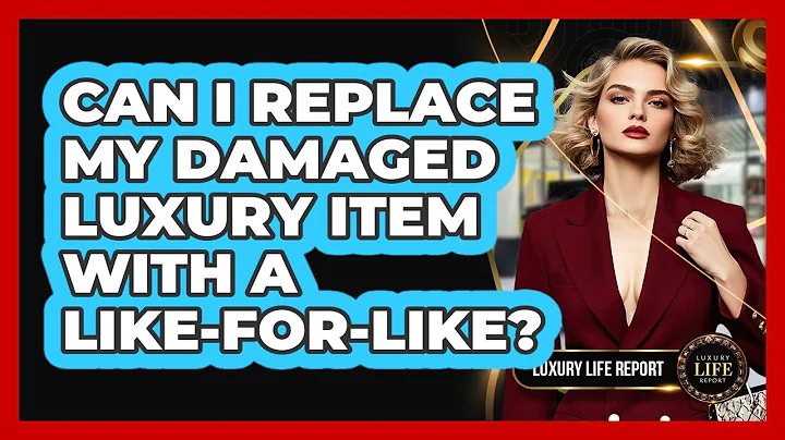 Can I Replace My Damaged Luxury Item With A Like-For-Like?