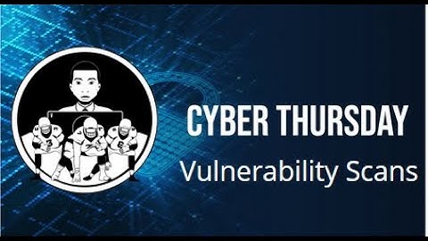 Cyber Thursday - What is a Vulnerability Scan
