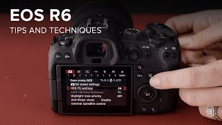 Canon EOS R6 Tips &amp; Techniques