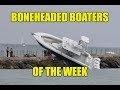 Boneheaded Boaters of the Week EP 26