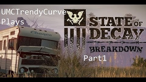 State Of Decay Breakdown part 1