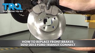 How to Replace Front Brakes 20102013 Ford Transit Connect