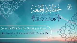 Be Mindful of Allah, He Will Protect You | Awakening Reminder | Dr. Morsy Salem