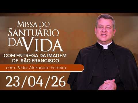 Missa do Santuário da Vida | 23/04/26 - Padre Alexandre Ferreira