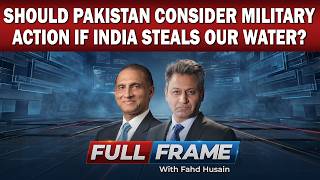 Should Pakistan Consider Military Action Over Water? | Aizaz Ahmad Chaudhry Analysis | Full Frame