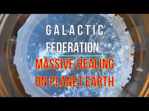 GALACTIC FEDERATION MASSIVE HEALING ON PLANET EARTH