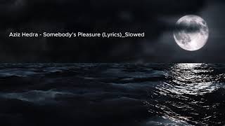 @ Aziz Hedra - Somebody's Pleasure Slowed