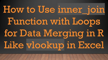 How to Use inner_join Function with Loops for Data Merging in R Like vlookup in Excel