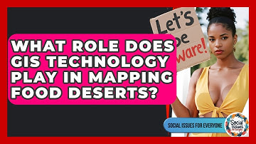 What Role Does GIS Technology Play In Mapping Food Deserts? - Social Issues For Everyone