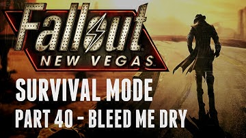 Fallout: New Vegas - Survival Mode - Part 40 - Bleed Me Dry