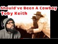 Toby Keith - Should’ve Been A Cowboy | REACTION