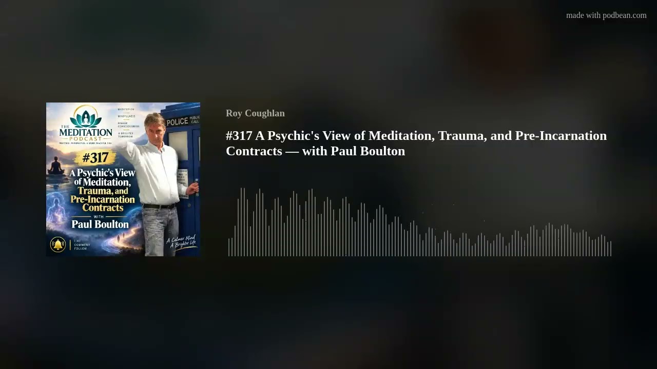 #317 A Psychic's View of Meditation, Trauma, and Pre-Incarnation Contracts — with Paul Boulton