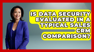 Is Data Security Evaluated in a Typical Sales CRM Comparison? | Sales Saas Breakdown News