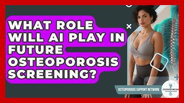 What Role Will AI Play In Future Osteoporosis Screening? - Osteoporosis Support Network