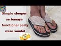 Simple sleeper se banaye functional party wear sandal/ #Malinicreation