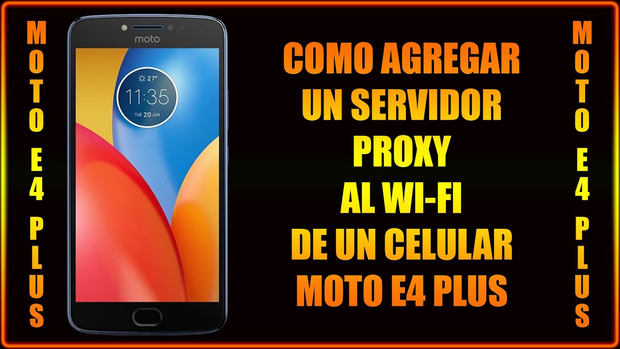COMO AGREGAR UN SERVIDOR PROXY AL WI-FI DE UN CELULAR MOTO E4 PLUS