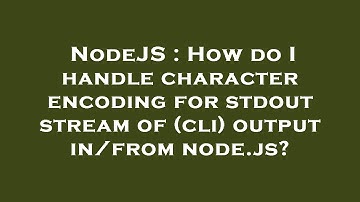 NodeJS : How do I handle character encoding for stdout stream of (cli) output in/from node.js?