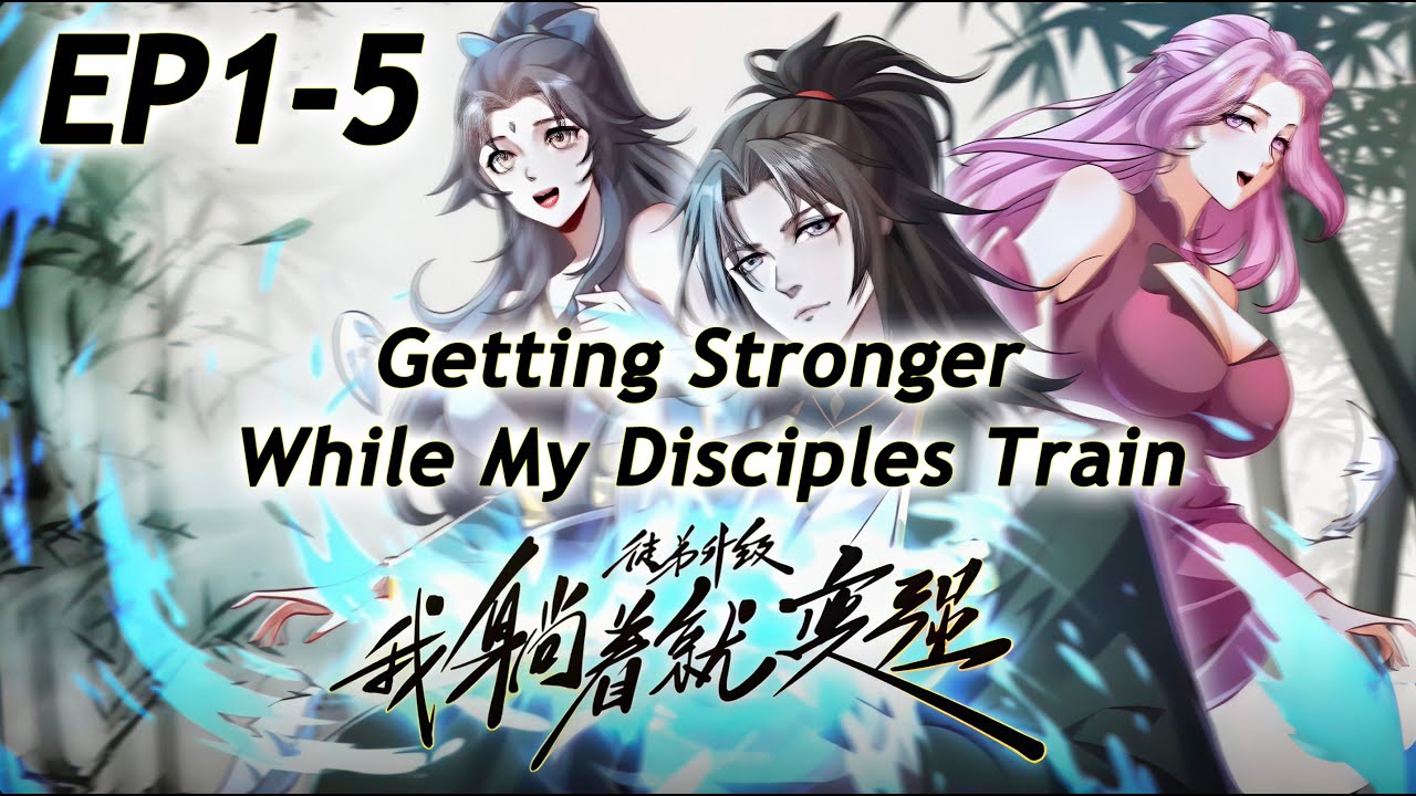 [ 🔥Ongoing ] Getting Stronger While My Disciples Train EP1-5  