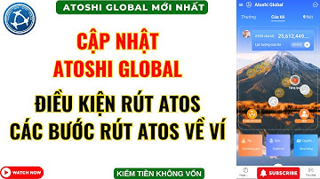Atoshi Global Cập Nhật - Điều Kiện Rút ATOS - Các Bước Rút ATOS Về Ví