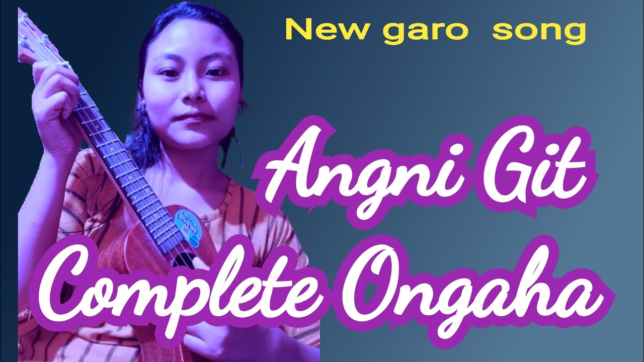 Angni Git Gital  Complete Ongaha  New Song complete