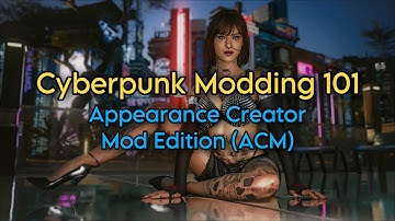 Cyberpunk Modding 101 - Appearance Mod Creator (ACM)