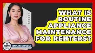 What Is Routine Appliance Maintenance For Renters? - Rental Property Gurus