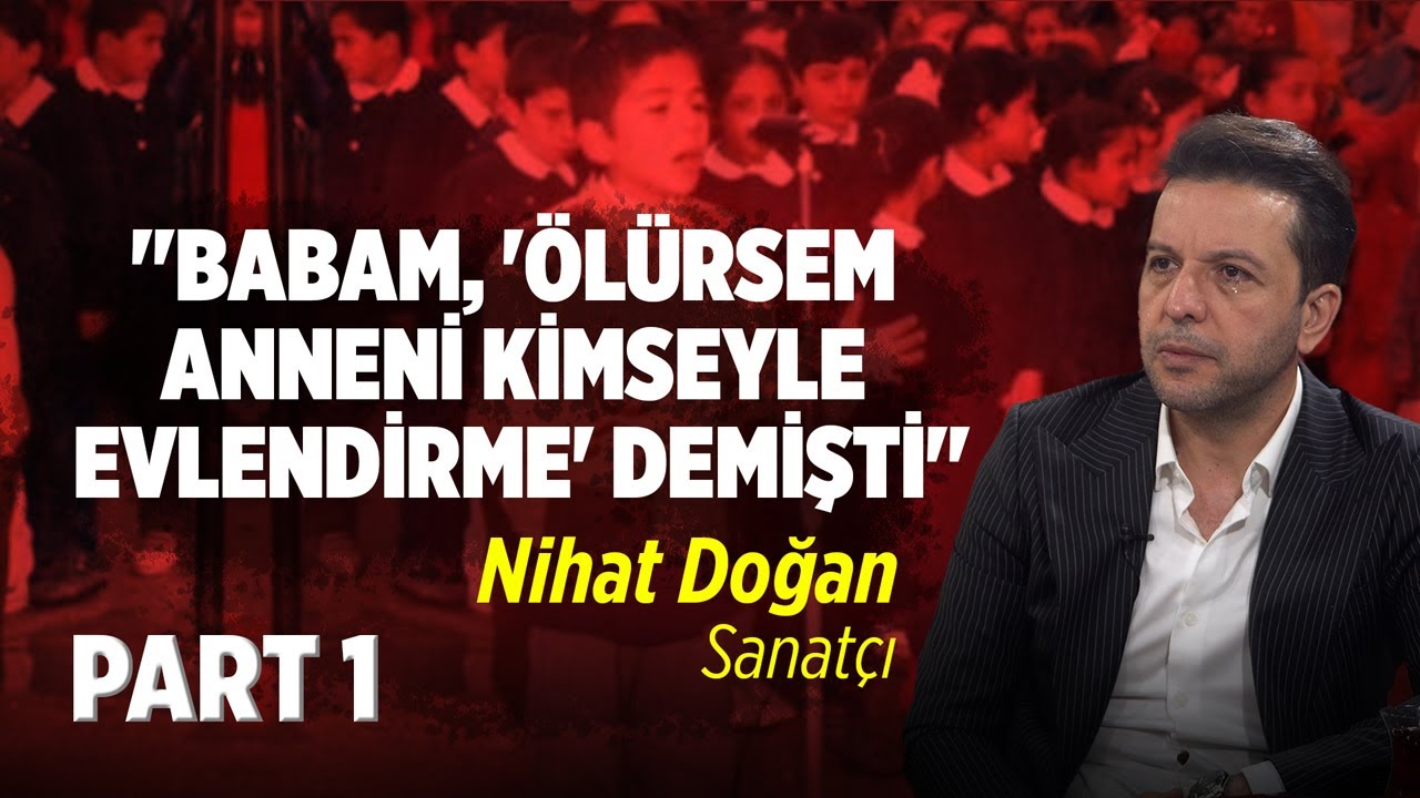 ''Babam, 'Ölürsem Anneni Kimseyle Evlendirme' Demişti'' | Nihat Doğan