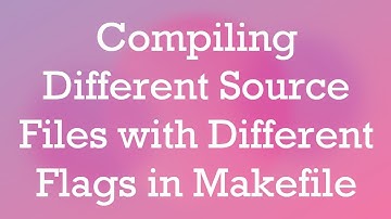 Compiling Different Source Files with Different Flags in Makefile