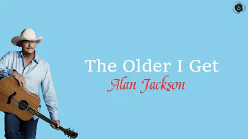 The Older I Get-Alan Jackson (Lirik & Terjemah)