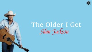 The Older I Get-Alan Jackson (Lirik \u0026 Terjemah)