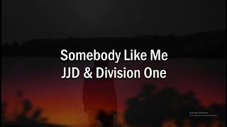 JJD & Division One - Somebody Like Me Lyrics