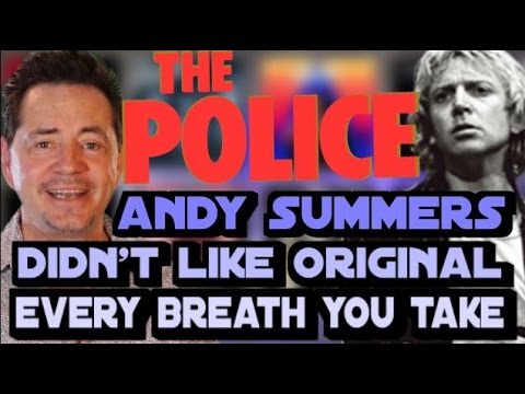 police-guitarist-andy-summers-:-"every-breath-you-take"-was-crap-before-i-got-to-it