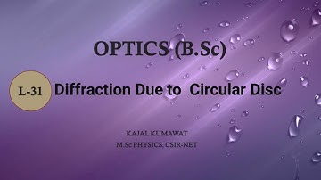 Lecture-31 Diffraction Due to  Circular Disc