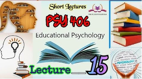 PSY406 || Lecture 15 || Educational Psychology || Short lecture || VU Lectures