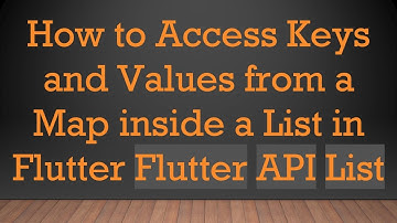 How to Access Keys and Values from a Map inside a List in Flutter Flutter API List