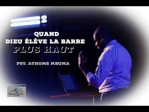 Pasteur Athoms Mbuma Quand Dieu Fait Monté La Barre Plus Haut Et Chante El Elyon