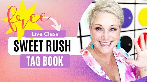 Free Class- Sweet Rush Tag Book- LIVE