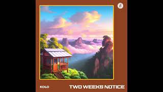 Kolo - Two Weeks Notice (Official Audio)