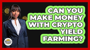 Can You Make Money With Crypto Yield Farming? - CryptoBasics360.com