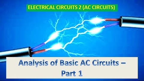 Electrical Circuits 2 (AC Circuits) | Analysis of Basic AC Circuits - Part 1