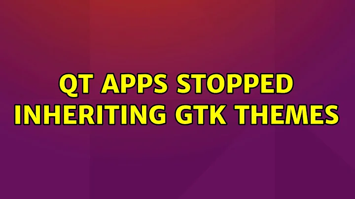 qt apps stopped inheriting gtk themes